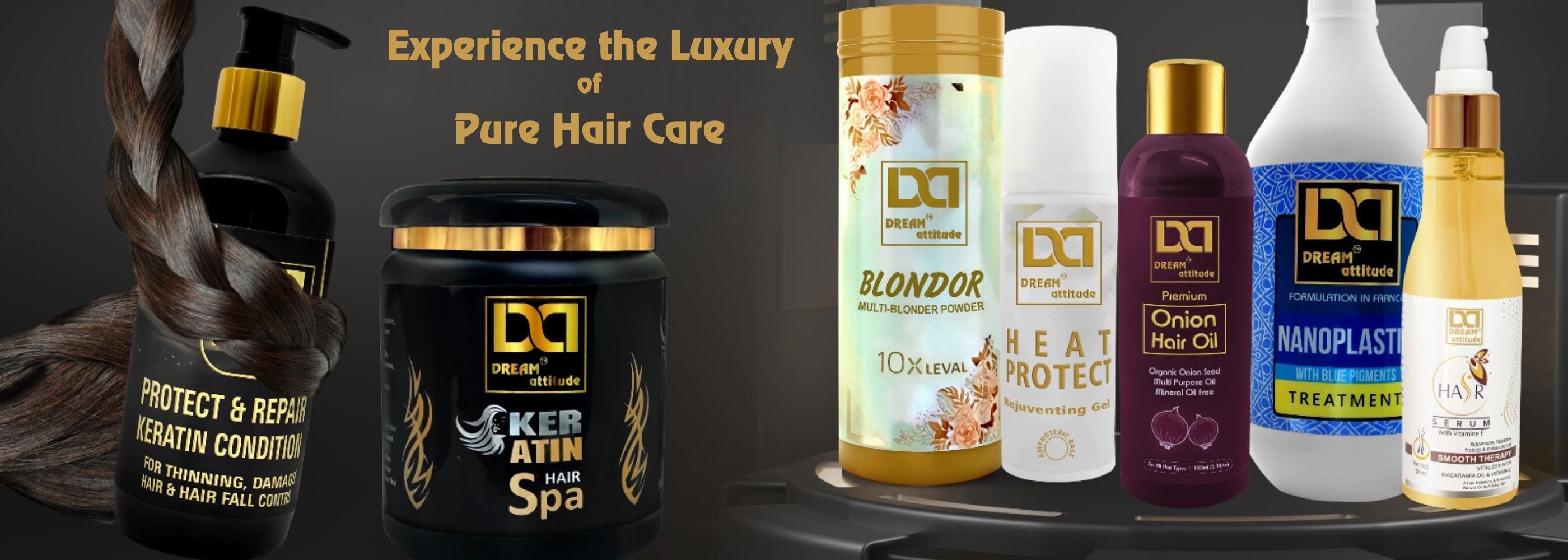 Discover premium hair care products by Dream Attitude, including Keratin Conditioner for damaged hair, Keratin Hair Spa for nourishment, Blondor Powder for professional hair coloring, Heat Protect Gel for styling, Onion Hair Oil for growth, Nanoplastia Treatment for smoothing, and Hair Serum enriched with Vitamin E for silky smooth hair. Perfect for daily use and salon professionals.